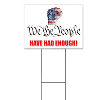 We The People Have Had Enough (18" x 24") Yard Sign, Quantity Discounts, Multi-Packs, Includes Metal Step Stake, Bandit, New, Advertising, USA